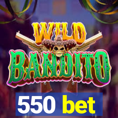 550 bet